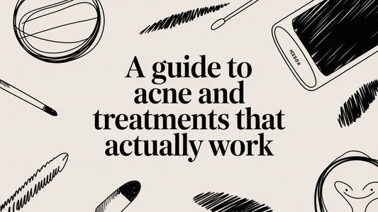 A Guide to Acne and Treatments That Actually Work