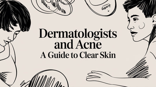 Dermatologists and Acne a Guide to Clear Skin