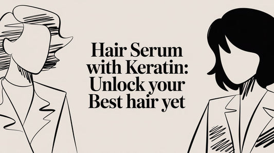 Hair Serum with Keratin: Unlock Your Best Hair Yet