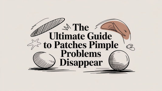 The Ultimate Guide to Patches Pimple Problems Disappear