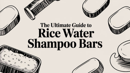 The Ultimate Guide to Rice Water Shampoo Bars